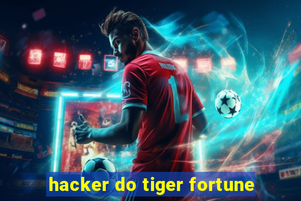 hacker do tiger fortune